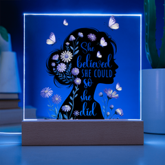 She Believed She Could...Printed Square Acrylic Plaque with LED base