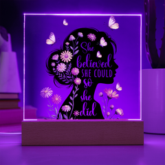 She Believed She Could...Printed Square Acrylic Plaque with LED base
