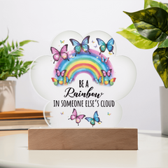 Be A Rainbow...Printed Acrylic Plaque with LED base