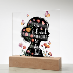 She Believed She Could...Printed Square Acrylic Plaque with LED base