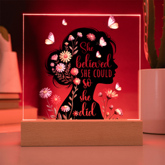 She Believed She Could...Printed Square Acrylic Plaque with LED base