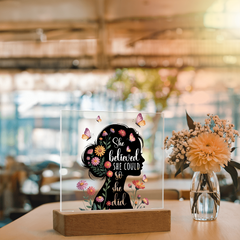 She Believed She Could...Printed Square Acrylic Plaque with LED base