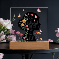 She Believed She Could...Printed Square Acrylic Plaque with LED base
